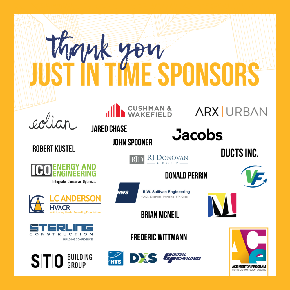 Thank you to our Just in Time Sponsors, who are named in the appropriate giving level, but whose logos are displayed here: Cushman & Wakefield, RW Sullivan Engineering, KONE, Venture Forward LLC, Sterling Construction, RJ Donovan Group, M.L. McDonald Sales Company, LLC, LC Anderson HVACR, Jacobs, ICO Energy and Engineering, Inc., Ducts Inc., Control Technologies, Robert Kustel, Jared Chase, Frederic Wittmann, Structure Tone, John Spooner, Eolian Energy, Donald Perrin, Brian McNeil, ARX Urban